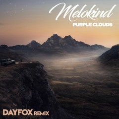 Melokind - Purple Clouds (DayFox Remix)[Free Download]
