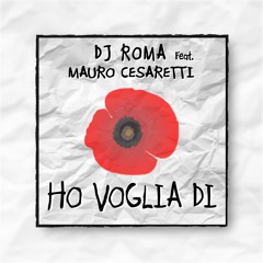 Ho Voglia Di - Dj Roma Feat. Mauro Cesaretti