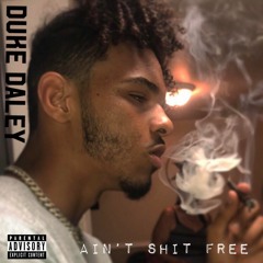 Duke Daley - Aint Shit Free