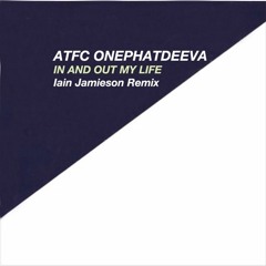 ATFC Onephatdeeva - In and out my life (Iain Jamieson Remix)