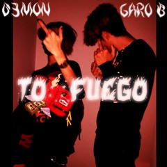TO' FUEGO - D3MON x GARO B (PROD. GARO B)