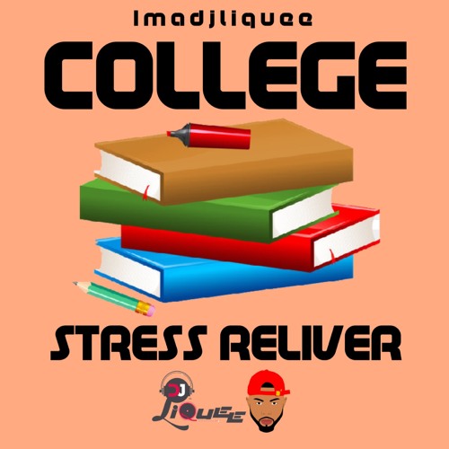 COLLEGE STRESS RELIEVER - @IAMDJLIQUEE