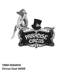 Circus Cast #005 - Timo Veranta