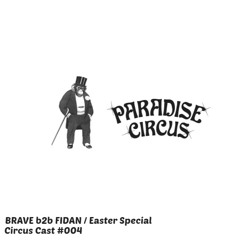 Circus Cast #004 - Brave b2b Fidan | Easter Special