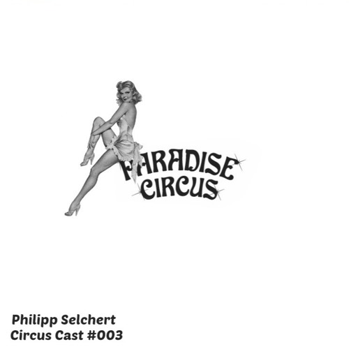 Circus Cast #003 - Philipp Selchert