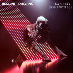 Imagine Dragons - Bad Liar (GSB Bootleg) (Free Release)