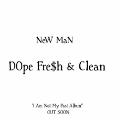 Dope Fresh & Clean - New Man - I Am Not My Past