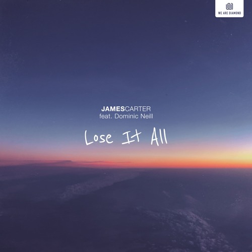 James Carter - Lose It All (feat. Dominic Neill)
