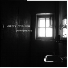 Vladimir D - Minimalistica (Not Original Mix)