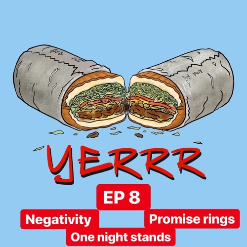 THE YERRR PODCAST EP.8 - Negativity, Promise Rings and One Night Stands