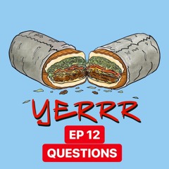 THE YERRR PODCAST EP.12 - QUESTIONS