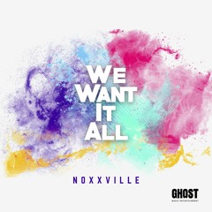 We Want It All - Noxxville