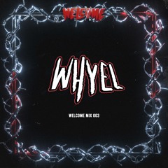 Welcome Mix Volume 003 - Whyel