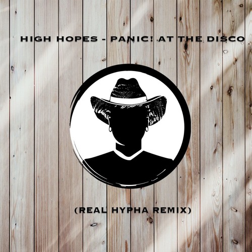Panic! At The Disco - High Hopes (Real Hypha Remix)