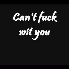 "can't fuck with you"