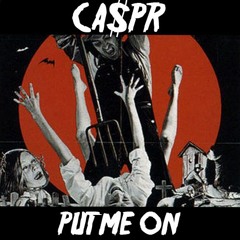 CA$PR - PUT ME ON