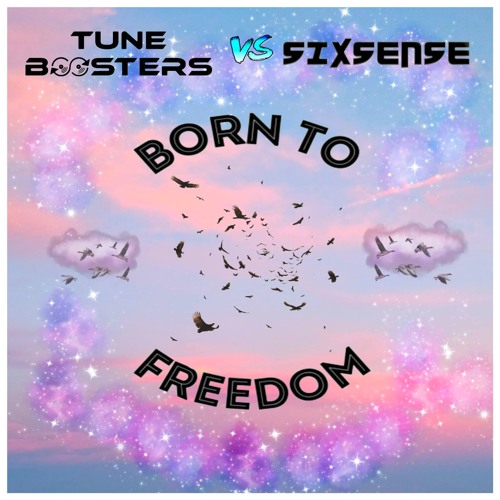Tuneboosters Vs. Sixsense - BORN  TO FREEDOM - 138 bpm