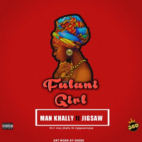 Fulani gurl ft man_khally x jigsaw