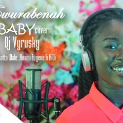 Ewurabenah- Baby(cover)Dj Vyrusky ft Shatta wale,kuame Eugene x KiDi