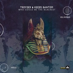 Troyder & Keegs Bantom - Who Could Be The Blackest(Deep Souls Remix) [Snippet]