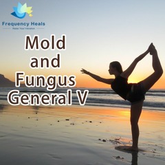 Frequency Heals - Mold And Fungus General V (CAFL)
