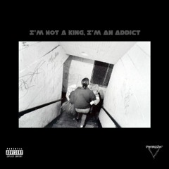 I'm Not A King, I'm An Addict