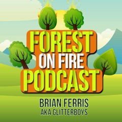 Forest on Fire Podcast 06/2019 by Brian Ferris aka Glitterboys