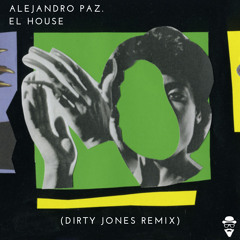 Alejandro Paz - El House (Dirty Jones Remix) FREE DOWNLOAD!!
