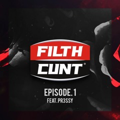 FILTH C*NT Episode. 1 Feat PR3SSY