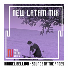 Hankel Bellido - Sounds Of The Andes (New Latam Mix 001)
