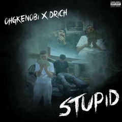 @CGB.Drich- STUPID (ft. OhgKenobi)