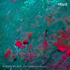 Fells - Higher Place (feat. Kimmie Devereux)