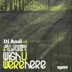 DJ Andi vs. John Creamer & Stephane K - I Wish You Were Here Feat. Nkemdi