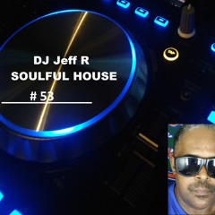 DJ Jeff R Soulful House # 53