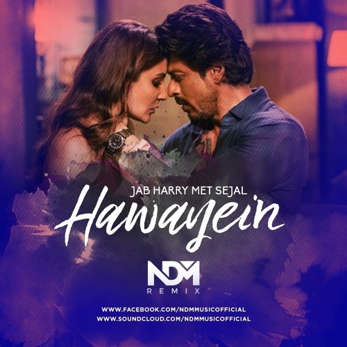 Stream Jab Harry Met Sejal - Hawayein (NDM Remix) by NDM Music Official |  Listen online for free on SoundCloud