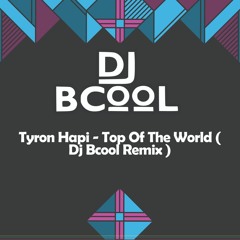 Tyron Hapi - Top Of The World ( Dj Bcool Remix )