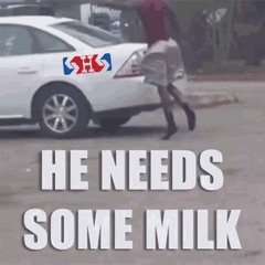 Get Him Some Milk - Meme version
