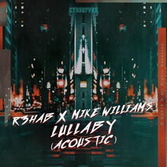 R3HAB & Mike Williams - Lullaby (Acoustic)