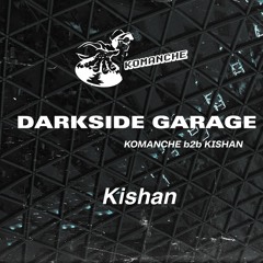 Darkside Garage- Komanche b2b Kishan