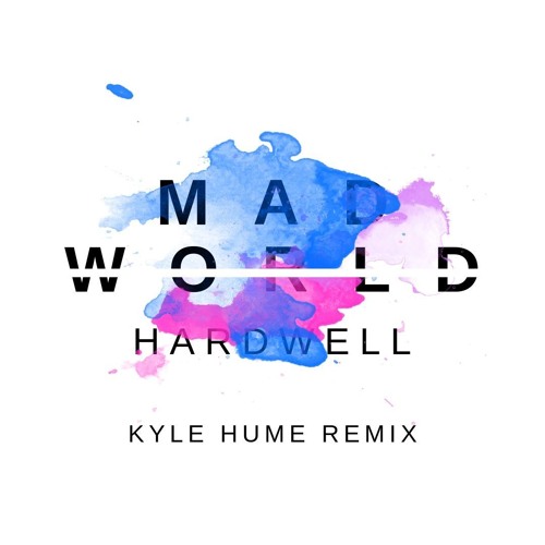 Mad World - Hardwell(Kyle Hume Remix)