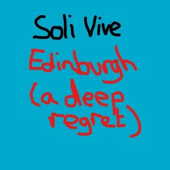 Edinburgh (a Deep Regret)
