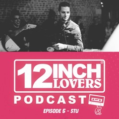 12 Inch Lovers Podcast #5 - Stu