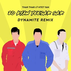 Thar Thar & Htet Yan - Over 20 Yee Sarr Sar ( DYNAMITE Remix )
