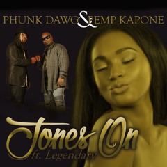 Jones On by Phunk Dawg x Pemp Kapone ft Legendary