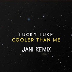 Lucky Luke - Cooler Than Me (Jani Remix)