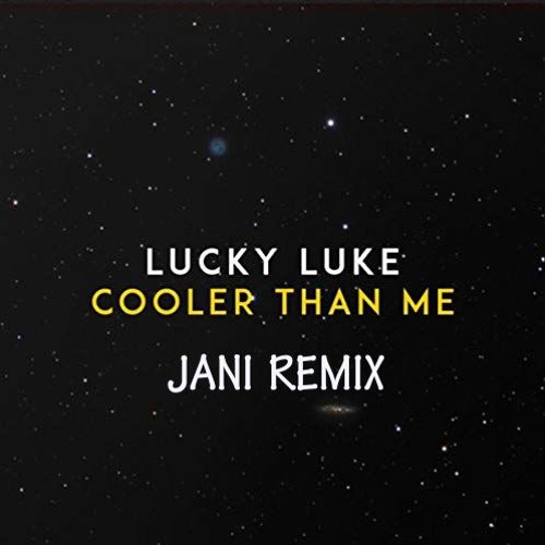 Lucky Luke - Cooler Than Me (Jani Remix)