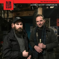 Max Sinclair & Imre Kiss at Red Light Radio [June 8th 2019]
