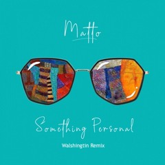Matto - Something Personal (Walshingtin Remix)