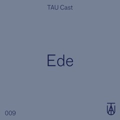 TAU Cast 009 - Ede