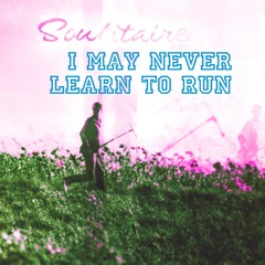 I May Never Learn To Run